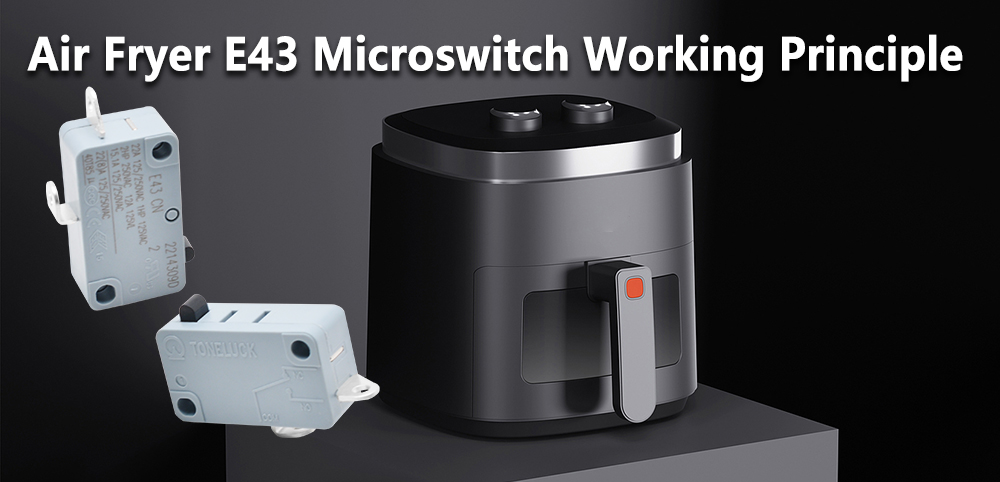 空气炸锅E43微动开关工作原理-1000X482 E43 Microswitch